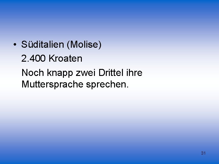  • Süditalien (Molise) 2. 400 Kroaten Noch knapp zwei Drittel ihre Muttersprache sprechen.