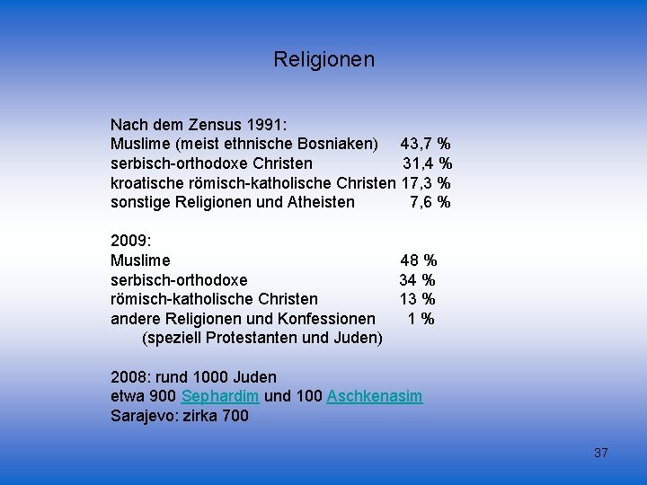 Religionen Nach dem Zensus 1991: Muslime (meist ethnische Bosniaken) 43, 7 % serbisch-orthodoxe Christen