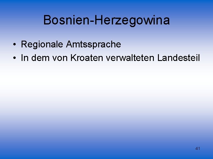 Bosnien-Herzegowina • Regionale Amtssprache • In dem von Kroaten verwalteten Landesteil 41 