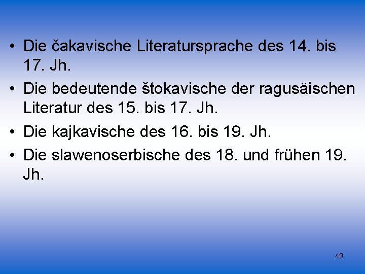  • Die čakavische Literatursprache des 14. bis 17. Jh. • Die bedeutende štokavische