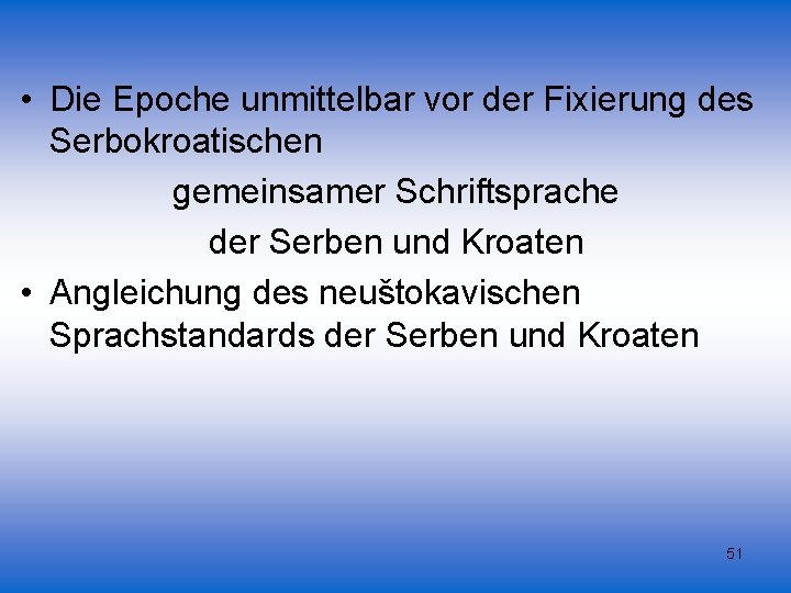  • Die Epoche unmittelbar vor der Fixierung des Serbokroatischen gemeinsamer Schriftsprache der Serben