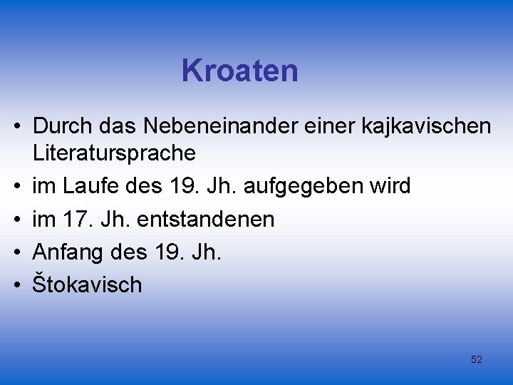 Kroaten • Durch das Nebeneinander einer kajkavischen Literatursprache • im Laufe des 19. Jh.
