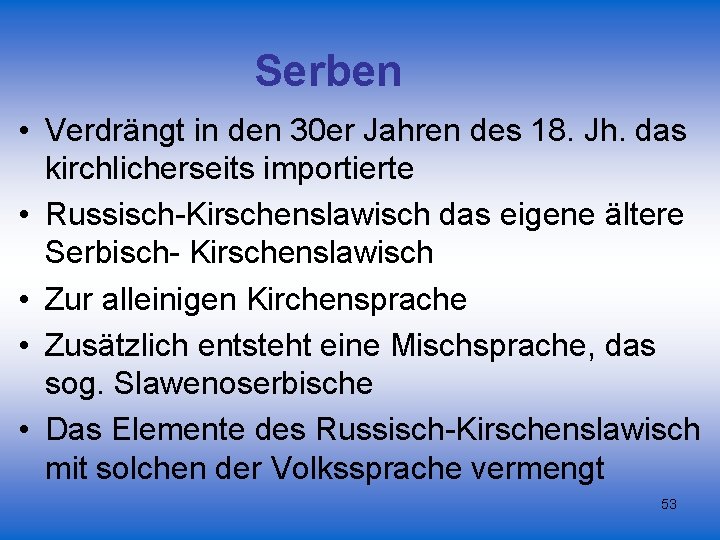 Serben • Verdrängt in den 30 er Jahren des 18. Jh. das kirchlicherseits importierte