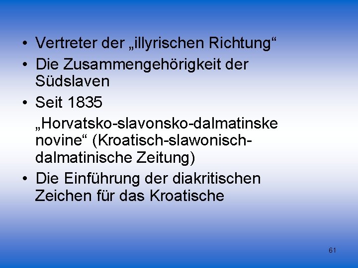  • Vertreter der „illyrischen Richtung“ • Die Zusammengehörigkeit der Südslaven • Seit 1835