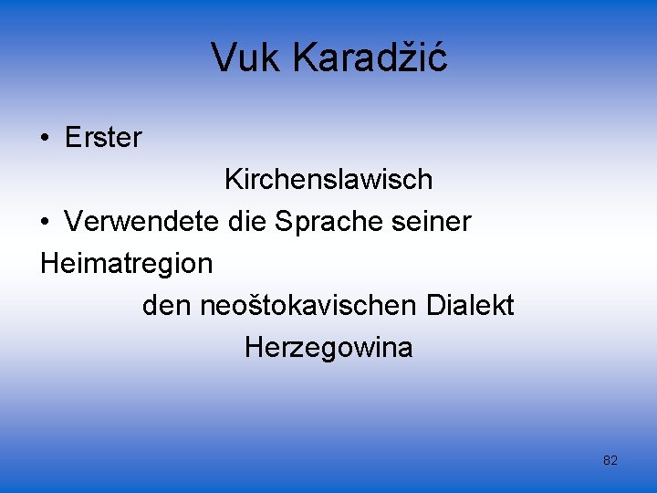 Vuk Karadžić • Erster Kirchenslawisch • Verwendete die Sprache seiner Heimatregion den neoštokavischen Dialekt