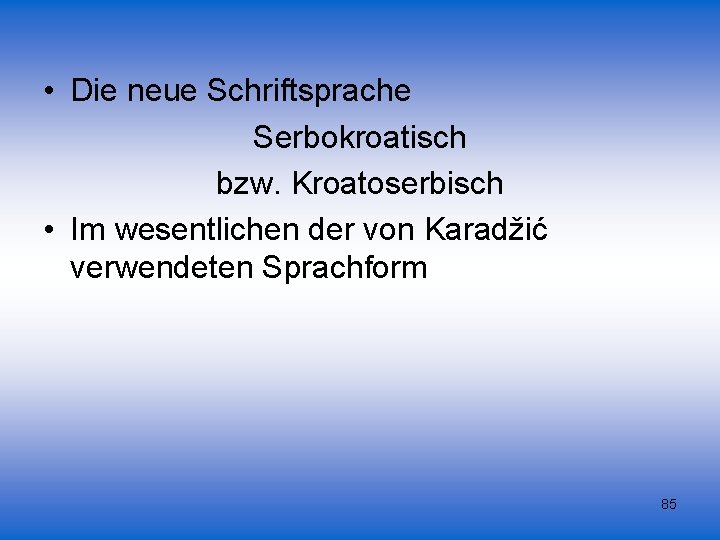  • Die neue Schriftsprache Serbokroatisch bzw. Kroatoserbisch • Im wesentlichen der von Karadžić