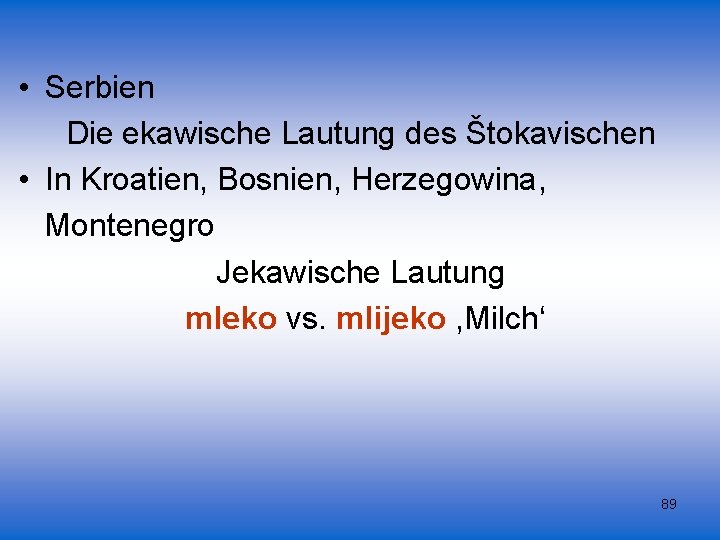  • Serbien Die ekawische Lautung des Štokavischen • In Kroatien, Bosnien, Herzegowina, Montenegro
