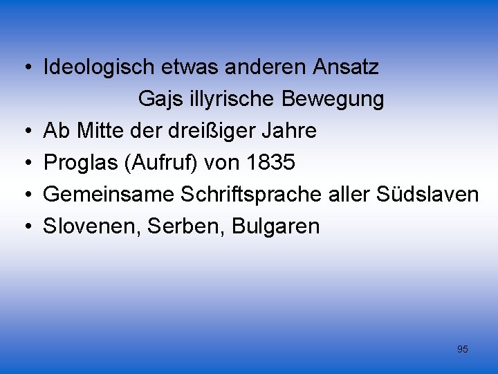  • Ideologisch etwas anderen Ansatz Gajs illyrische Bewegung • Ab Mitte der dreißiger