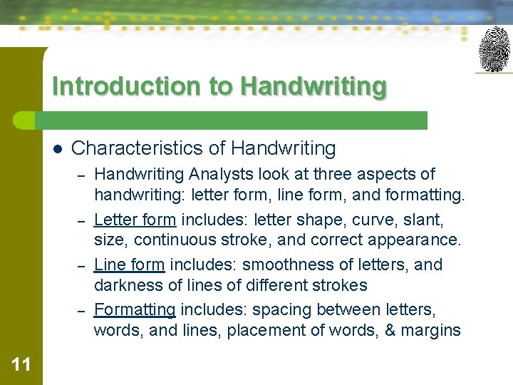 Introduction to Handwriting l Characteristics of Handwriting – – 11 Handwriting Analysts look at