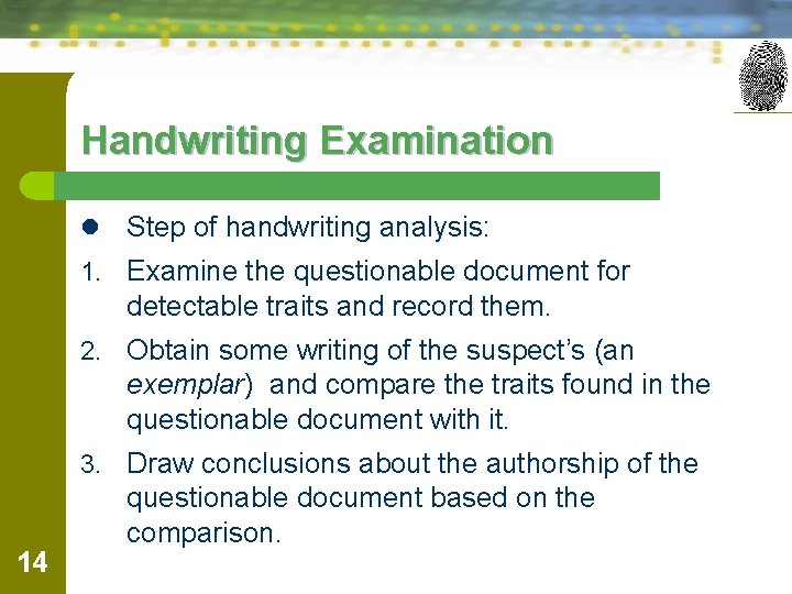 Handwriting Examination l Step of handwriting analysis: 1. Examine the questionable document for detectable