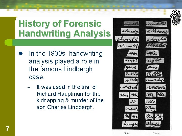 History of Forensic Handwriting Analysis l In the 1930 s, handwriting analysis played a