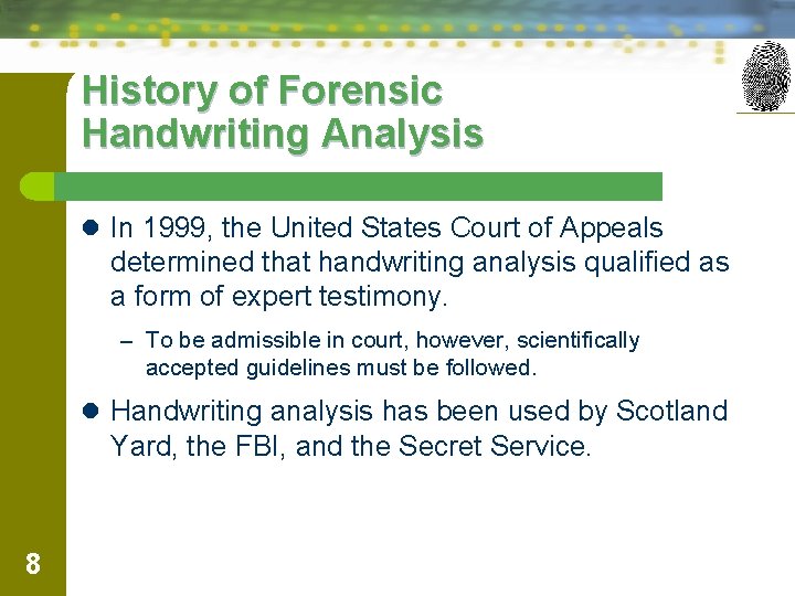 History of Forensic Handwriting Analysis l In 1999, the United States Court of Appeals