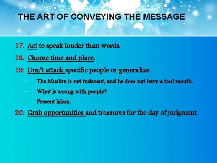 THE ART OF CONVEYING THE MESSAGE 17. Act to speak louder than words. 18.
