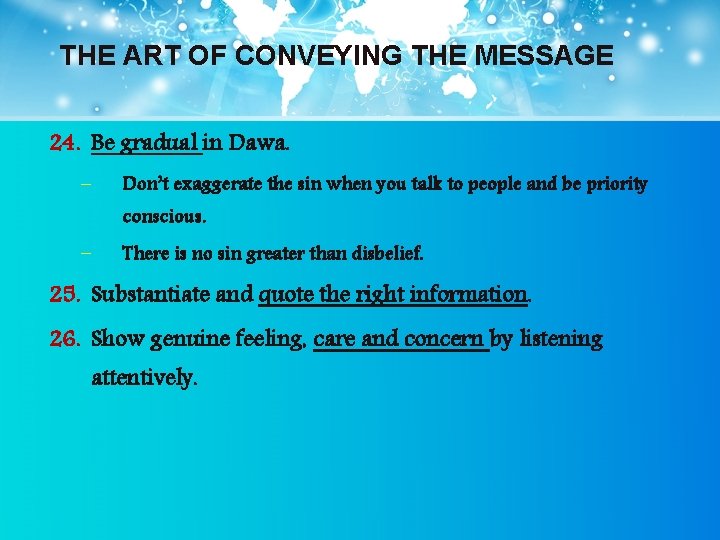 THE ART OF CONVEYING THE MESSAGE 24. Be gradual in Dawa. – Don’t exaggerate