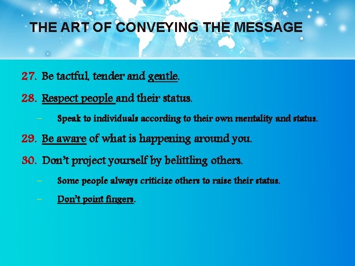 THE ART OF CONVEYING THE MESSAGE 27. Be tactful, tender and gentle. 28. Respect