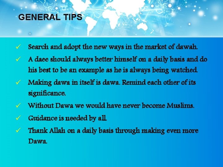 GENERAL TIPS ü Search and adopt the new ways in the market of dawah.