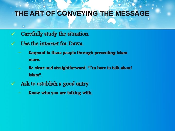 THE ART OF CONVEYING THE MESSAGE ü Carefully study the situation. ü Use the