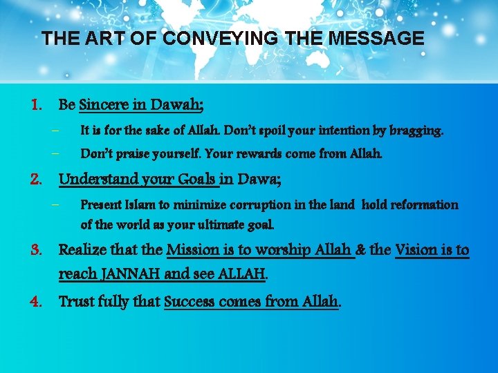 THE ART OF CONVEYING THE MESSAGE 1. Be Sincere in Dawah; – It is