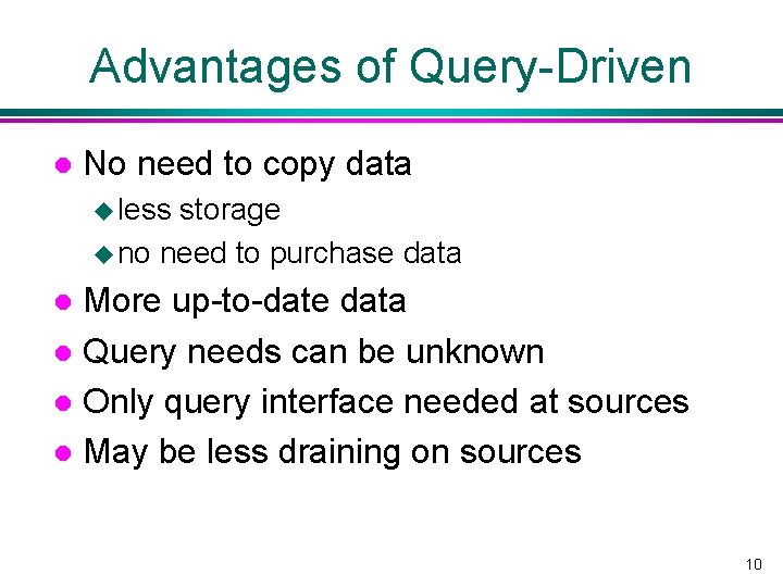 Advantages of Query-Driven l No need to copy data u less storage u no