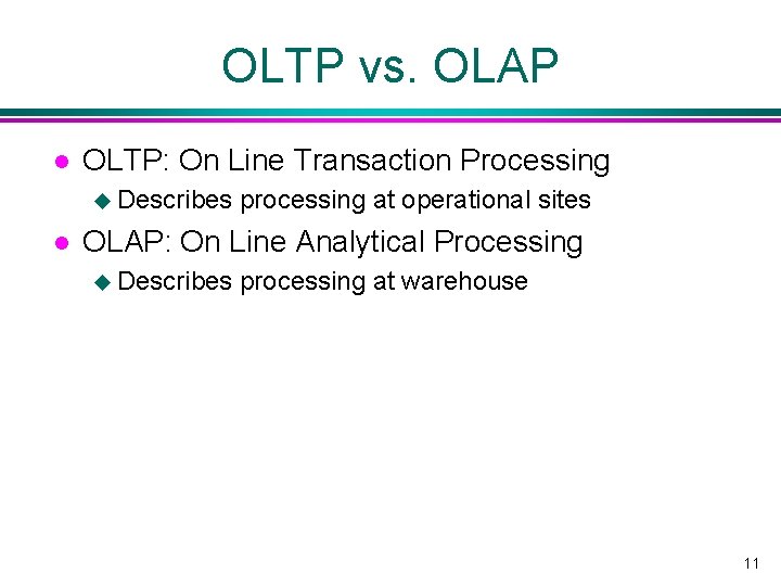 OLTP vs. OLAP l OLTP: On Line Transaction Processing u Describes l processing at