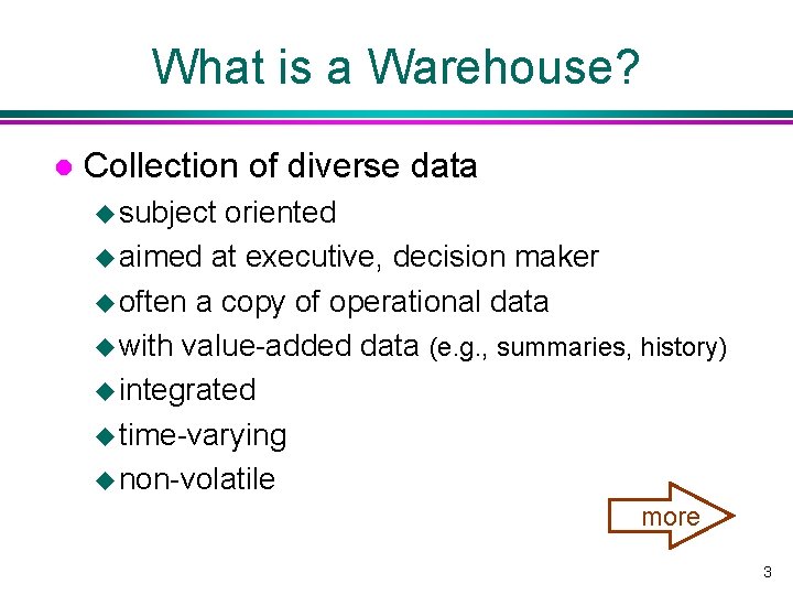 What is a Warehouse? l Collection of diverse data u subject oriented u aimed