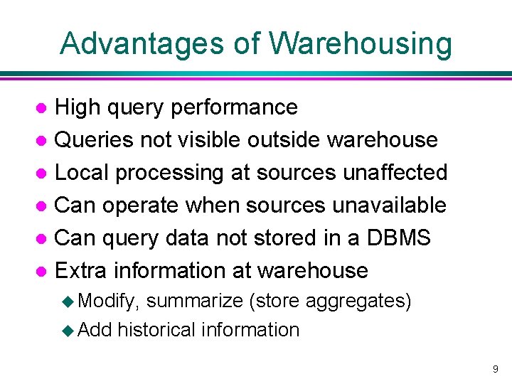 Advantages of Warehousing High query performance l Queries not visible outside warehouse l Local