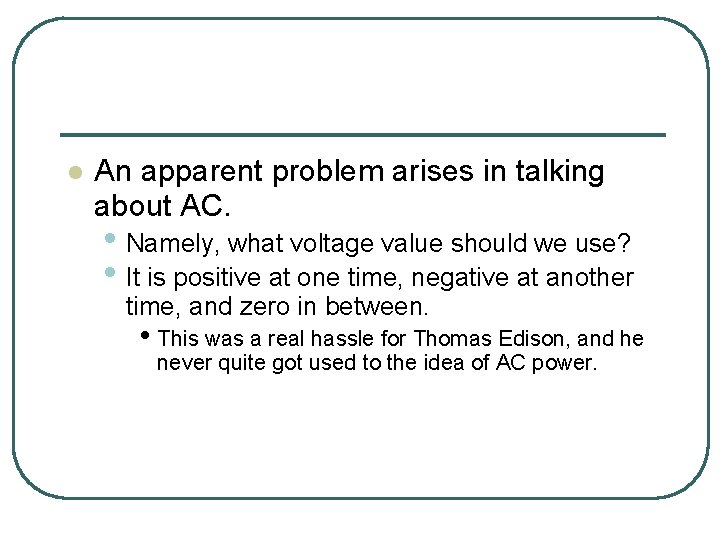 l An apparent problem arises in talking about AC. • Namely, what voltage value