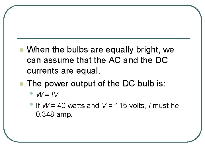 l l When the bulbs are equally bright, we can assume that the AC