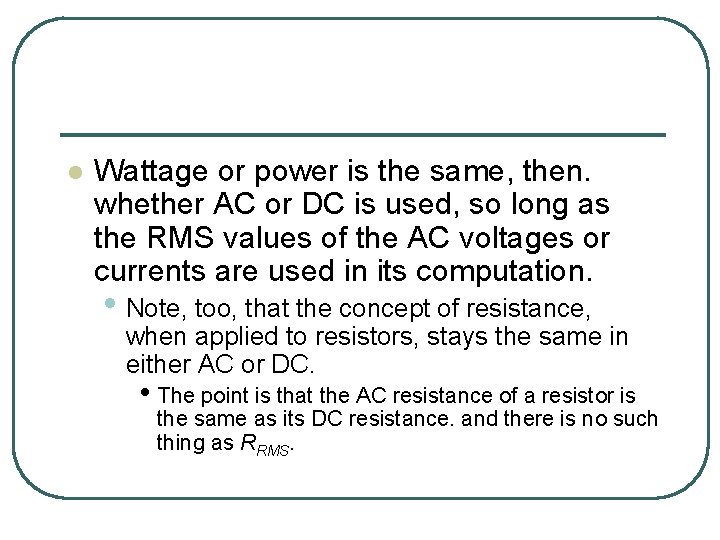 l Wattage or power is the same, then. whether AC or DC is used,