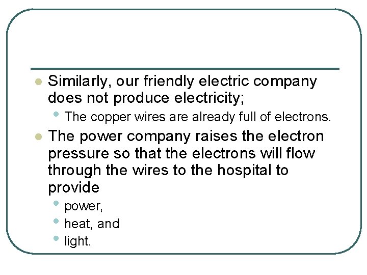 l Similarly, our friendly electric company does not produce electricity; • The copper wires