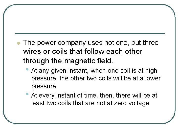 l The power company uses not one, but three wires or coils that follow