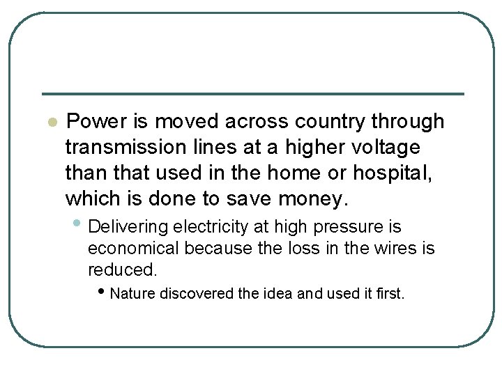 l Power is moved across country through transmission lines at a higher voltage than