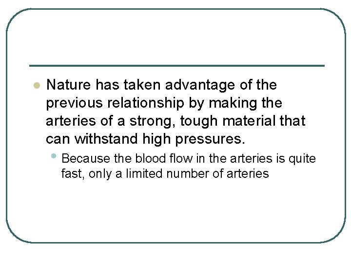 l Nature has taken advantage of the previous relationship by making the arteries of