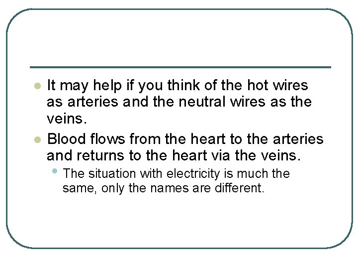 l l It may help if you think of the hot wires as arteries