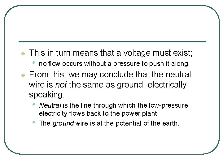 l l This in turn means that a voltage must exist; • no flow