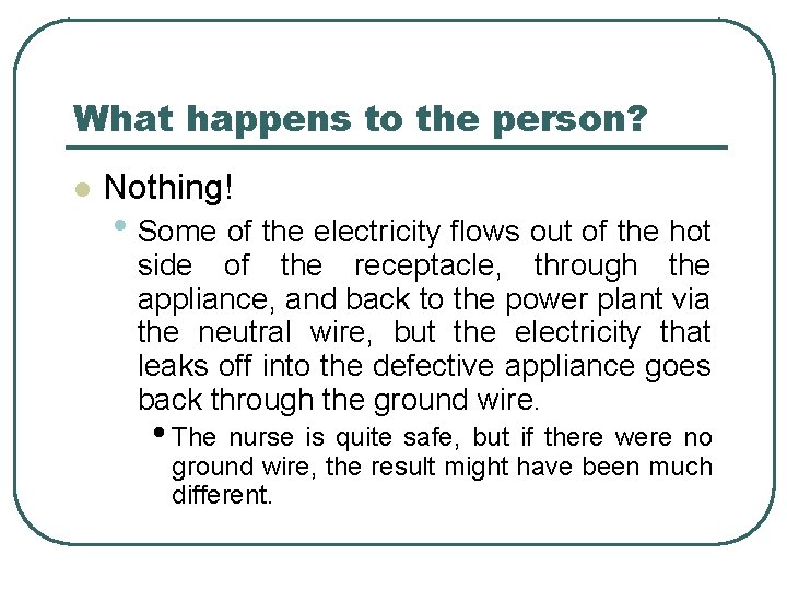 What happens to the person? l Nothing! • Some of the electricity flows out