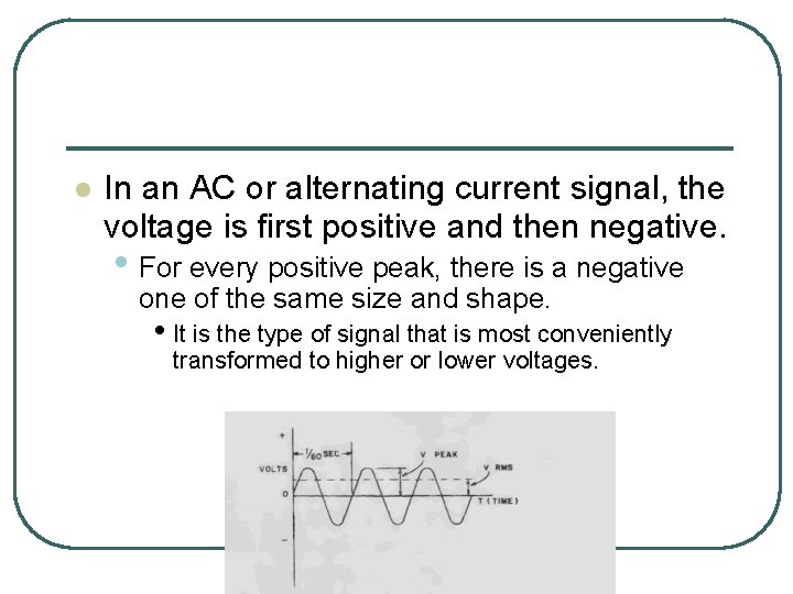 l In an AC or alternating current signal, the voltage is first positive and