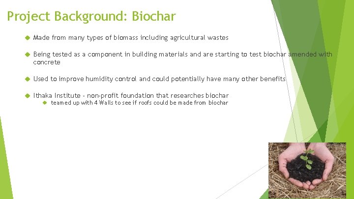 Project Background: Biochar Made from many types of biomass including agricultural wastes Being tested
