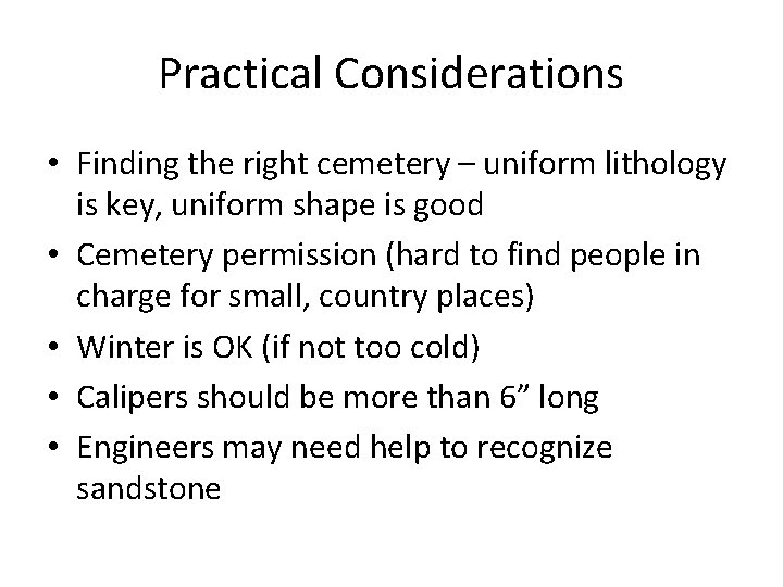 Practical Considerations • Finding the right cemetery – uniform lithology is key, uniform shape