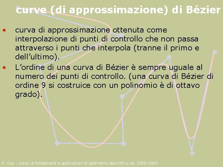 curve (di approssimazione) di Bézier • • curva di approssimazione ottenuta come interpolazione di