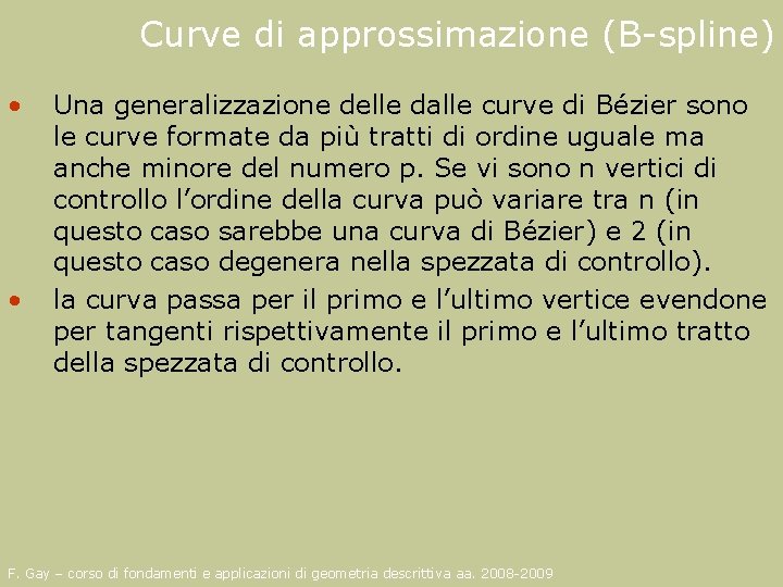 Curve di approssimazione (B-spline) • • Una generalizzazione delle dalle curve di Bézier sono