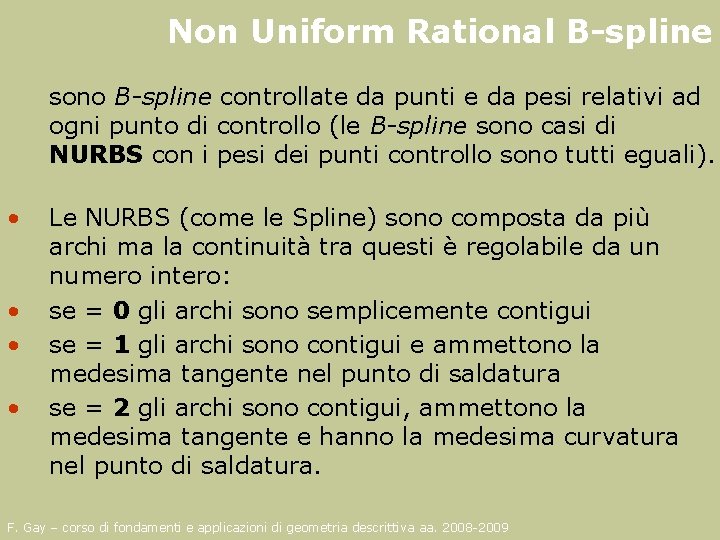 Non Uniform Rational B-spline sono B-spline controllate da punti e da pesi relativi ad