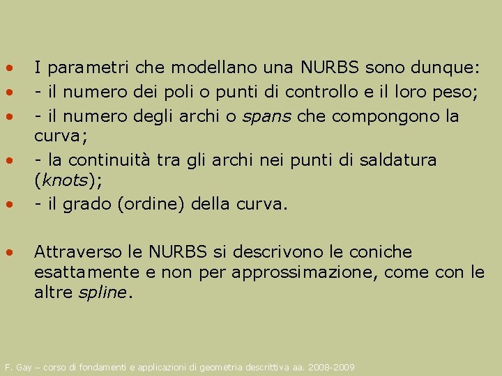  • • • I parametri che modellano una NURBS sono dunque: - il