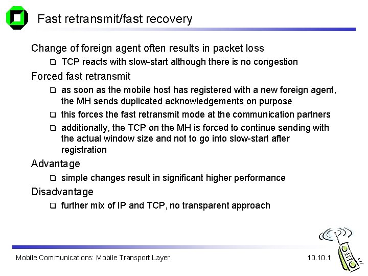 Fast retransmit/fast recovery Change of foreign agent often results in packet loss q TCP