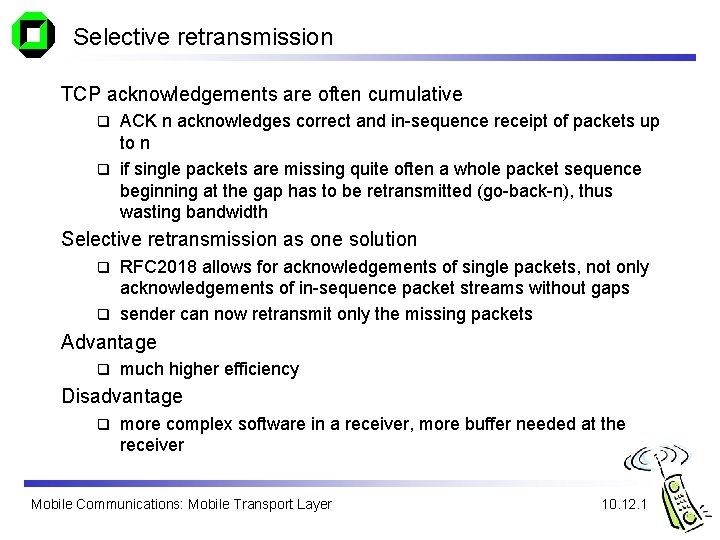 Selective retransmission TCP acknowledgements are often cumulative ACK n acknowledges correct and in-sequence receipt