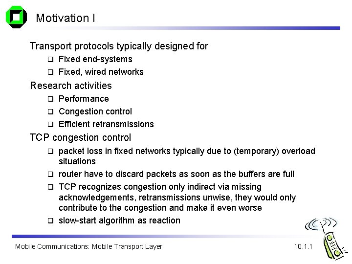 Motivation I Transport protocols typically designed for Fixed end-systems q Fixed, wired networks q