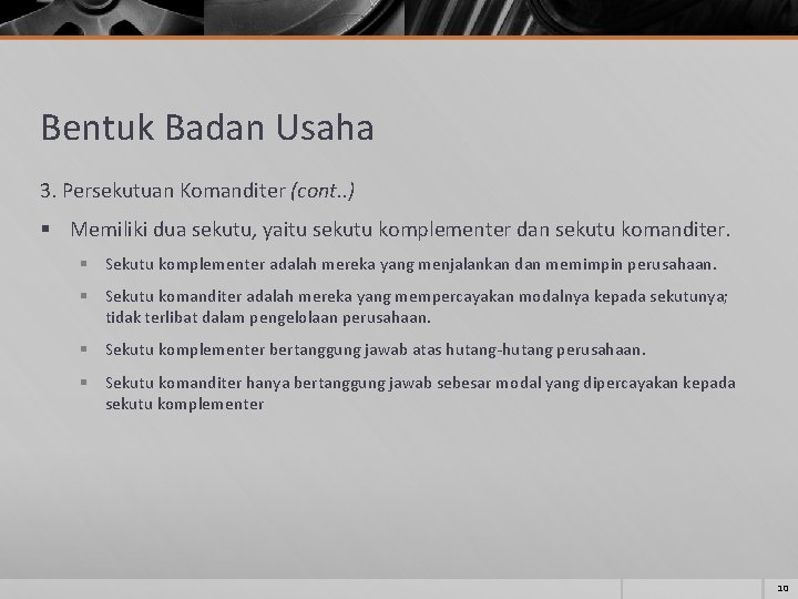 Bentuk Badan Usaha 3. Persekutuan Komanditer (cont. . ) § Memiliki dua sekutu, yaitu