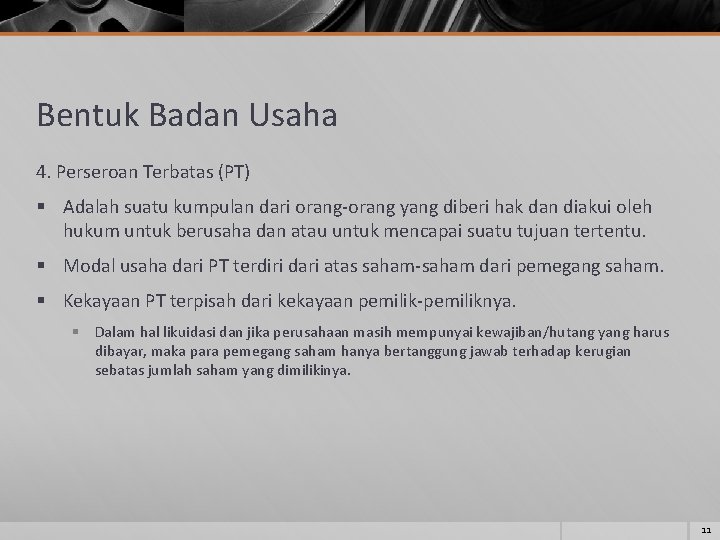 Bentuk Badan Usaha 4. Perseroan Terbatas (PT) § Adalah suatu kumpulan dari orang-orang yang Bentuk Badan Usaha 4. Perseroan Terbatas (PT) § Adalah suatu kumpulan dari orang-orang yang