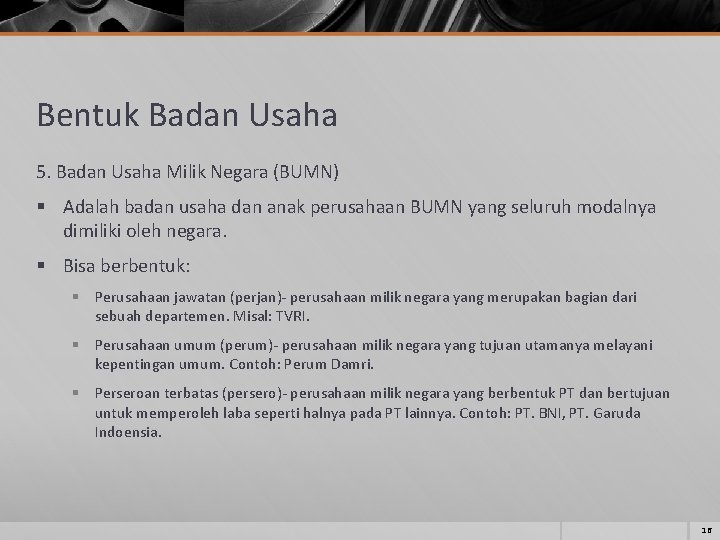 Bentuk Badan Usaha 5. Badan Usaha Milik Negara (BUMN) § Adalah badan usaha dan