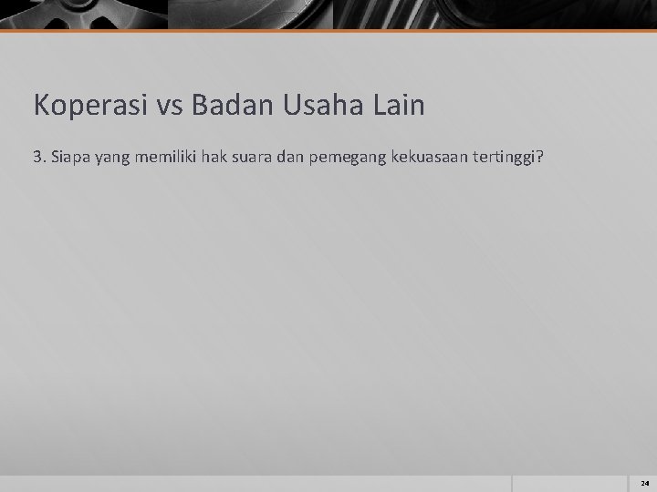 Koperasi vs Badan Usaha Lain 3. Siapa yang memiliki hak suara dan pemegang kekuasaan